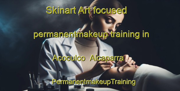 Skinart Art-focused permanentmakeup training in Acoculco  Alcaparra | #PermanentmakeupTraining #PermanentmakeupClasses #SkinartTraining-Mexico