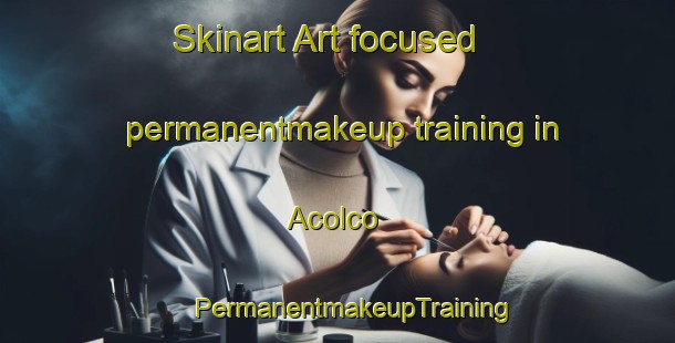 Skinart Art-focused permanentmakeup training in Acolco | #PermanentmakeupTraining #PermanentmakeupClasses #SkinartTraining-Mexico