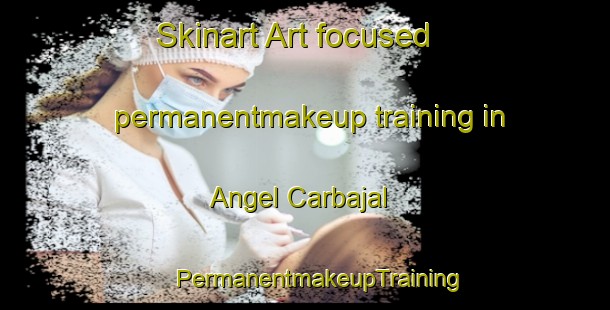 Skinart Art-focused permanentmakeup training in Angel Carbajal | #PermanentmakeupTraining #PermanentmakeupClasses #SkinartTraining-Mexico