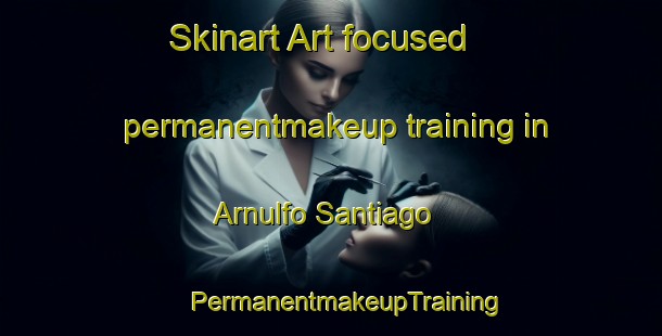 Skinart Art-focused permanentmakeup training in Arnulfo Santiago | #PermanentmakeupTraining #PermanentmakeupClasses #SkinartTraining-Mexico