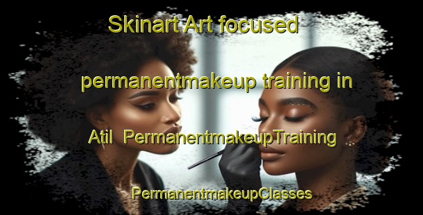 Skinart Art-focused permanentmakeup training in Atil | #PermanentmakeupTraining #PermanentmakeupClasses #SkinartTraining-Mexico