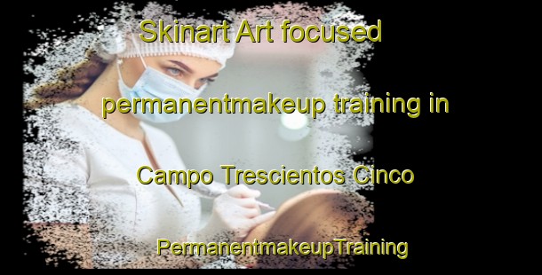 Skinart Art-focused permanentmakeup training in Campo Trescientos Cinco | #PermanentmakeupTraining #PermanentmakeupClasses #SkinartTraining-Mexico