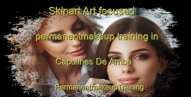 Skinart Art-focused permanentmakeup training in Capulines De Arriba | #PermanentmakeupTraining #PermanentmakeupClasses #SkinartTraining-Mexico