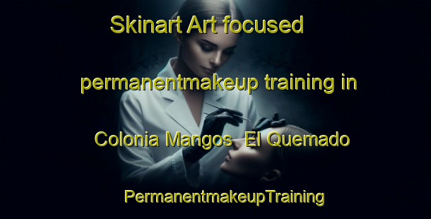 Skinart Art-focused permanentmakeup training in Colonia Mangos  El Quemado | #PermanentmakeupTraining #PermanentmakeupClasses #SkinartTraining-Mexico