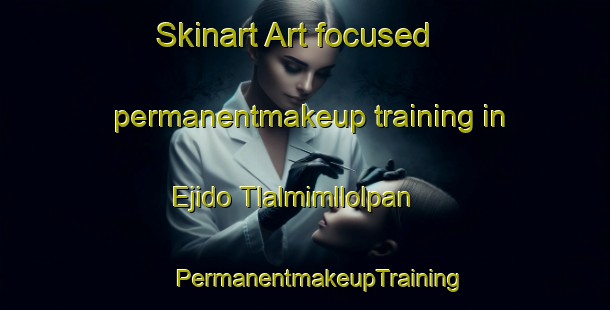 Skinart Art-focused permanentmakeup training in Ejido Tlalmimllolpan | #PermanentmakeupTraining #PermanentmakeupClasses #SkinartTraining-Mexico