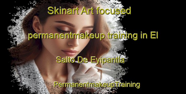 Skinart Art-focused permanentmakeup training in El Salto De Eyipantla | #PermanentmakeupTraining #PermanentmakeupClasses #SkinartTraining-Mexico