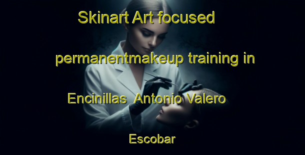 Skinart Art-focused permanentmakeup training in Encinillas  Antonio Valero Escobar | #PermanentmakeupTraining #PermanentmakeupClasses #SkinartTraining-Mexico