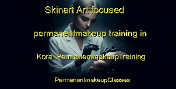 Skinart Art-focused permanentmakeup training in Kora | #PermanentmakeupTraining #PermanentmakeupClasses #SkinartTraining-Mexico