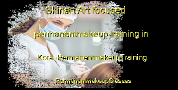 Skinart Art-focused permanentmakeup training in Kora | #PermanentmakeupTraining #PermanentmakeupClasses #SkinartTraining-Mexico