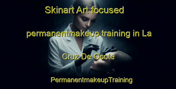 Skinart Art-focused permanentmakeup training in La Cruz De Ocote | #PermanentmakeupTraining #PermanentmakeupClasses #SkinartTraining-Mexico