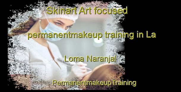 Skinart Art-focused permanentmakeup training in La Loma Naranjal | #PermanentmakeupTraining #PermanentmakeupClasses #SkinartTraining-Mexico