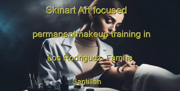 Skinart Art-focused permanentmakeup training in Los Rodriguez  Familia Santillan | #PermanentmakeupTraining #PermanentmakeupClasses #SkinartTraining-Mexico