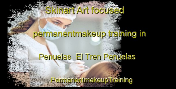 Skinart Art-focused permanentmakeup training in Penuelas  El Tren Penuelas | #PermanentmakeupTraining #PermanentmakeupClasses #SkinartTraining-Mexico