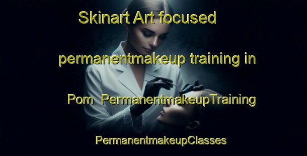 Skinart Art-focused permanentmakeup training in Pom | #PermanentmakeupTraining #PermanentmakeupClasses #SkinartTraining-Mexico