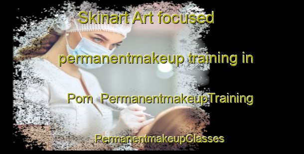 Skinart Art-focused permanentmakeup training in Pom | #PermanentmakeupTraining #PermanentmakeupClasses #SkinartTraining-Mexico