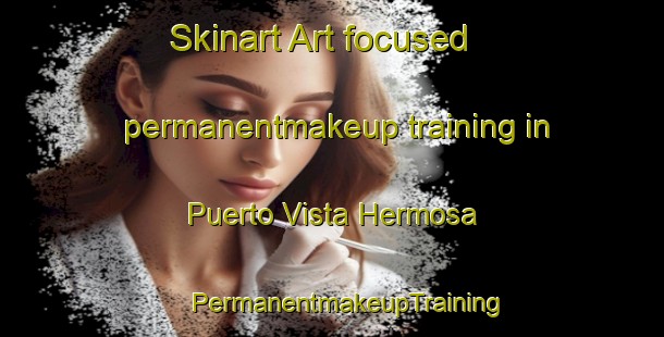 Skinart Art-focused permanentmakeup training in Puerto Vista Hermosa | #PermanentmakeupTraining #PermanentmakeupClasses #SkinartTraining-Mexico