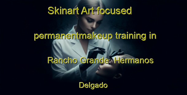 Skinart Art-focused permanentmakeup training in Rancho Grande  Hermanos Delgado | #PermanentmakeupTraining #PermanentmakeupClasses #SkinartTraining-Mexico