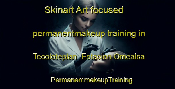 Skinart Art-focused permanentmakeup training in Tecoloteplan  Estacion Omealca | #PermanentmakeupTraining #PermanentmakeupClasses #SkinartTraining-Mexico