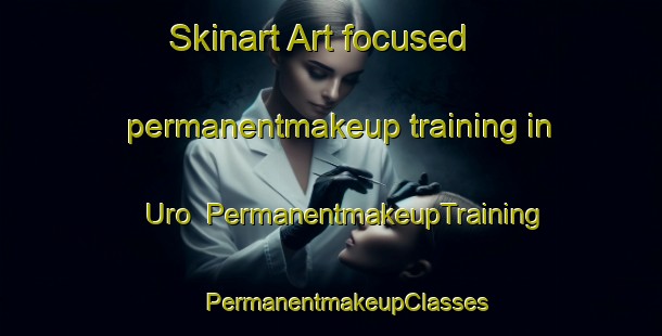 Skinart Art-focused permanentmakeup training in Uro | #PermanentmakeupTraining #PermanentmakeupClasses #SkinartTraining-Mexico