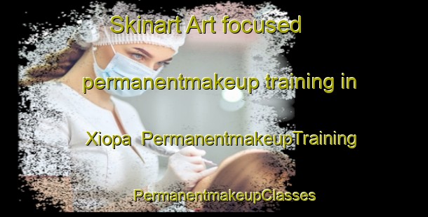 Skinart Art-focused permanentmakeup training in Xiopa | #PermanentmakeupTraining #PermanentmakeupClasses #SkinartTraining-Mexico