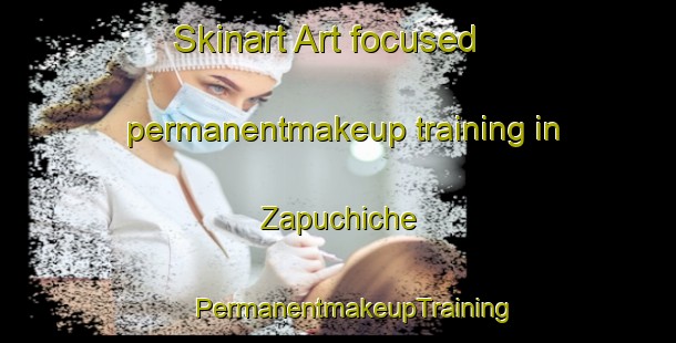 Skinart Art-focused permanentmakeup training in Zapuchiche | #PermanentmakeupTraining #PermanentmakeupClasses #SkinartTraining-Mexico