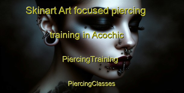 Skinart Art-focused piercing training in Acochic | #PiercingTraining #PiercingClasses #SkinartTraining-Mexico