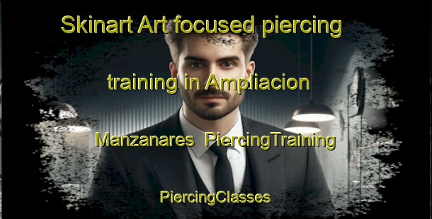 Skinart Art-focused piercing training in Ampliacion Manzanares | #PiercingTraining #PiercingClasses #SkinartTraining-Mexico