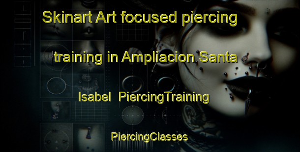 Skinart Art-focused piercing training in Ampliacion Santa Isabel | #PiercingTraining #PiercingClasses #SkinartTraining-Mexico