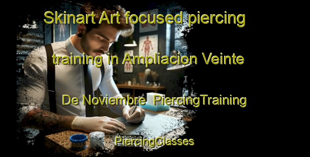 Skinart Art-focused piercing training in Ampliacion Veinte De Noviembre | #PiercingTraining #PiercingClasses #SkinartTraining-Mexico