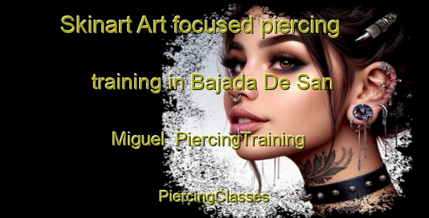 Skinart Art-focused piercing training in Bajada De San Miguel | #PiercingTraining #PiercingClasses #SkinartTraining-Mexico