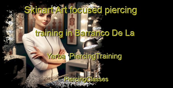 Skinart Art-focused piercing training in Barranco De La Yerba | #PiercingTraining #PiercingClasses #SkinartTraining-Mexico