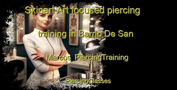 Skinart Art-focused piercing training in Barrio De San Marcos | #PiercingTraining #PiercingClasses #SkinartTraining-Mexico