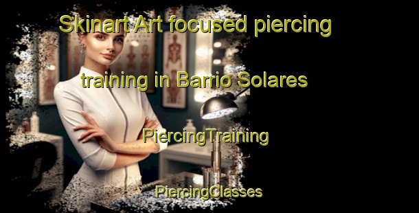 Skinart Art-focused piercing training in Barrio Solares | #PiercingTraining #PiercingClasses #SkinartTraining-Mexico