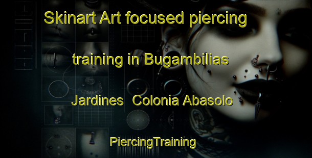 Skinart Art-focused piercing training in Bugambilias Jardines  Colonia Abasolo | #PiercingTraining #PiercingClasses #SkinartTraining-Mexico