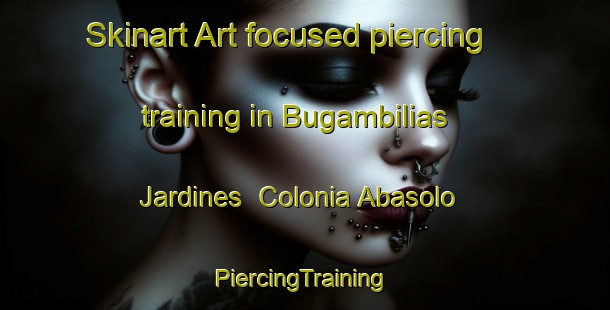 Skinart Art-focused piercing training in Bugambilias Jardines  Colonia Abasolo | #PiercingTraining #PiercingClasses #SkinartTraining-Mexico