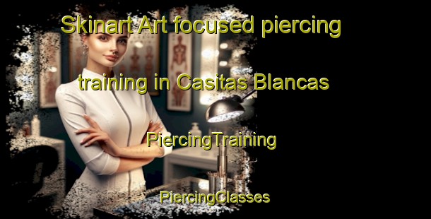 Skinart Art-focused piercing training in Casitas Blancas | #PiercingTraining #PiercingClasses #SkinartTraining-Mexico