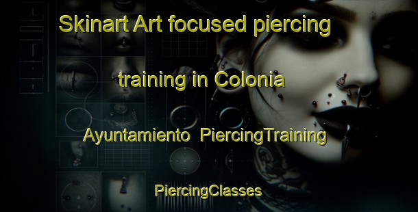 Skinart Art-focused piercing training in Colonia Ayuntamiento | #PiercingTraining #PiercingClasses #SkinartTraining-Mexico