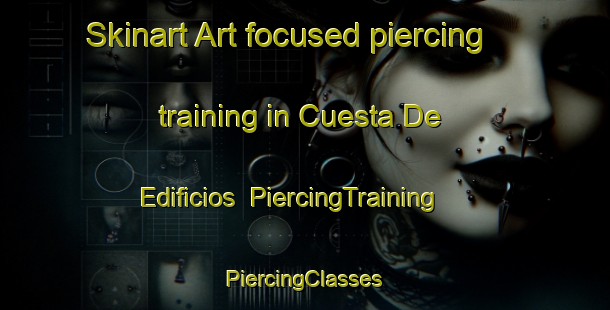 Skinart Art-focused piercing training in Cuesta De Edificios | #PiercingTraining #PiercingClasses #SkinartTraining-Mexico