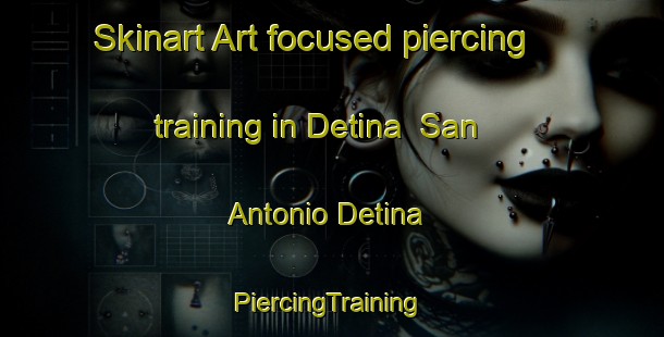 Skinart Art-focused piercing training in Detina  San Antonio Detina | #PiercingTraining #PiercingClasses #SkinartTraining-Mexico