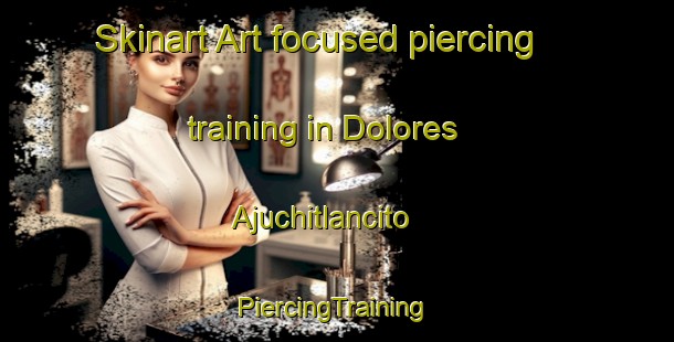 Skinart Art-focused piercing training in Dolores Ajuchitlancito | #PiercingTraining #PiercingClasses #SkinartTraining-Mexico