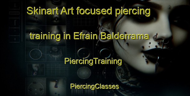 Skinart Art-focused piercing training in Efrain Balderrama | #PiercingTraining #PiercingClasses #SkinartTraining-Mexico