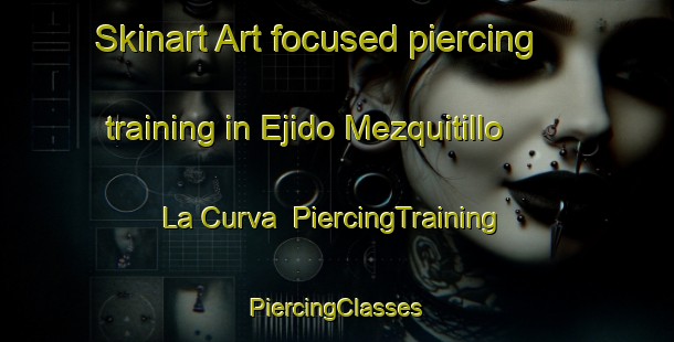 Skinart Art-focused piercing training in Ejido Mezquitillo  La Curva | #PiercingTraining #PiercingClasses #SkinartTraining-Mexico