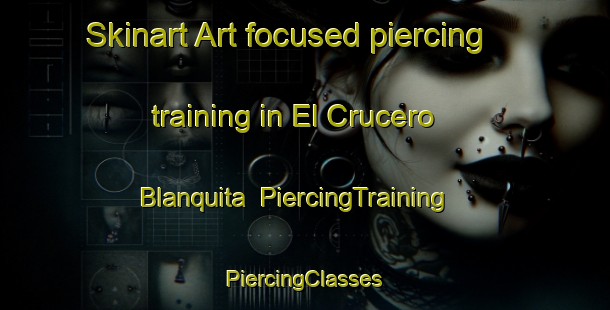 Skinart Art-focused piercing training in El Crucero Blanquita | #PiercingTraining #PiercingClasses #SkinartTraining-Mexico