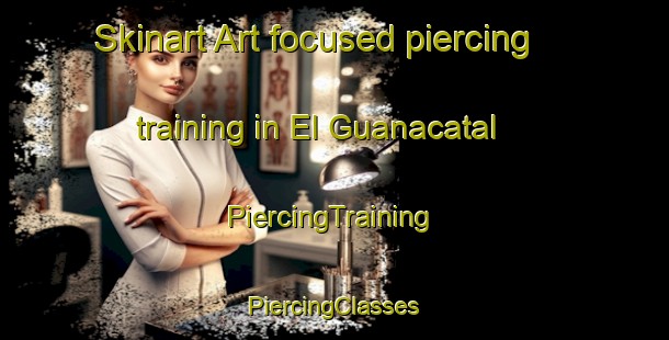 Skinart Art-focused piercing training in El Guanacatal | #PiercingTraining #PiercingClasses #SkinartTraining-Mexico