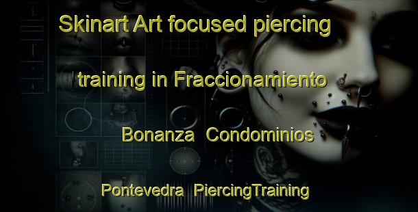 Skinart Art-focused piercing training in Fraccionamiento Bonanza  Condominios Pontevedra | #PiercingTraining #PiercingClasses #SkinartTraining-Mexico