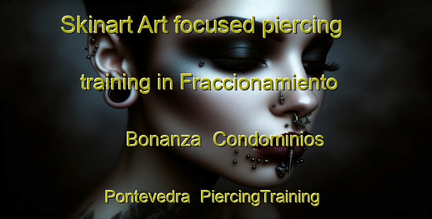 Skinart Art-focused piercing training in Fraccionamiento Bonanza  Condominios Pontevedra | #PiercingTraining #PiercingClasses #SkinartTraining-Mexico