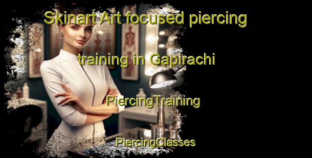 Skinart Art-focused piercing training in Gapirachi | #PiercingTraining #PiercingClasses #SkinartTraining-Mexico