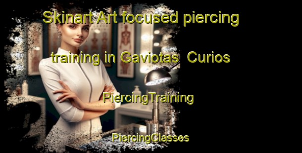 Skinart Art-focused piercing training in Gaviotas  Curios | #PiercingTraining #PiercingClasses #SkinartTraining-Mexico