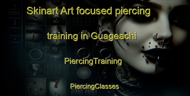 Skinart Art-focused piercing training in Guageachi | #PiercingTraining #PiercingClasses #SkinartTraining-Mexico