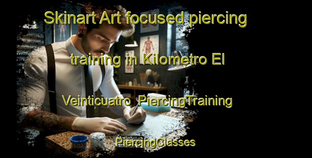 Skinart Art-focused piercing training in Kilometro El Veinticuatro | #PiercingTraining #PiercingClasses #SkinartTraining-Mexico